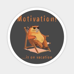 Motivation is on vacation Magnet